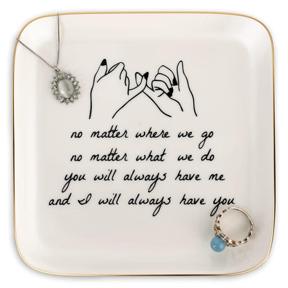 PUDDING CABIN Friend Gifts for Women —No Matter Where We Go, No Matter What We Do, You Will Always Have Me, and I Will Always Have You! —Gifts For Friends Going Away Friendship Ceramic Ring Dish
