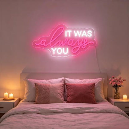 it was always you' LED Neon Sign (it was always you)
